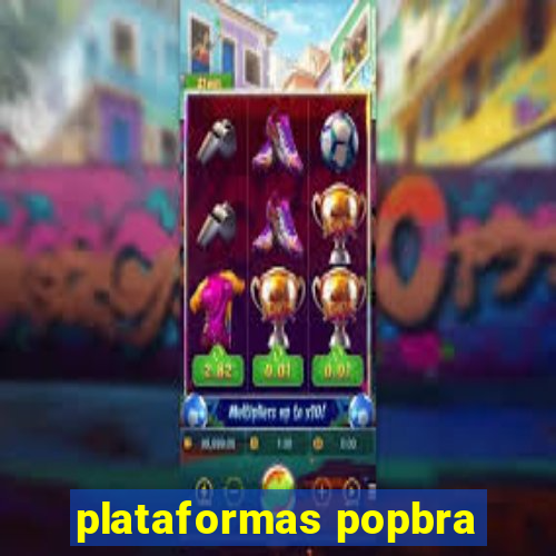 plataformas popbra